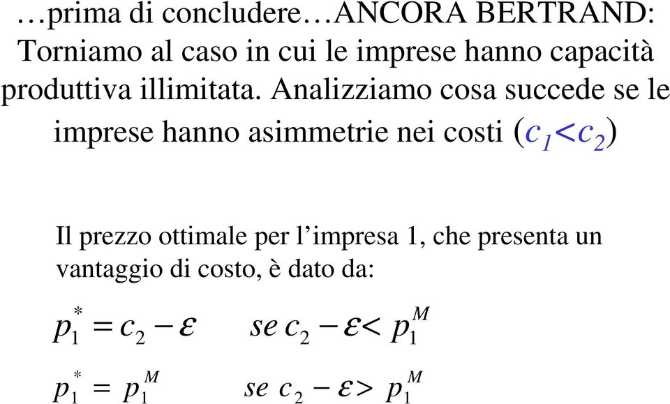 Analizziamo cosa succede se le imprese hanno asimmetrie nei costi (c 1 <c 2 ) Il