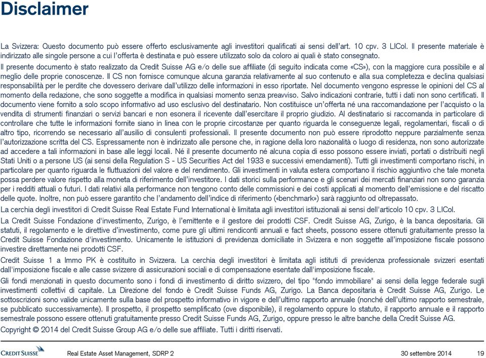 Il presente documento è stato realizzato da Credit Suisse AG e/o delle sue affiliate (di seguito indicata come «CS»), con la maggiore cura possibile e al meglio delle proprie conoscenze.