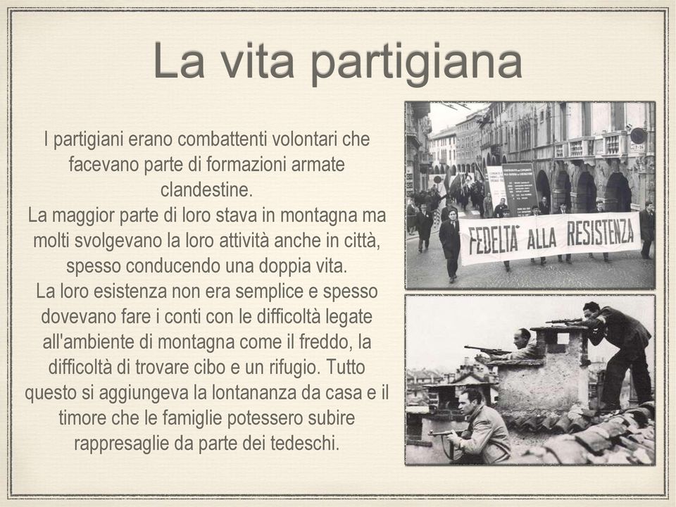 La loro esistenza non era semplice e spesso dovevano fare i conti con le difficoltà legate all'ambiente di montagna come il freddo, la