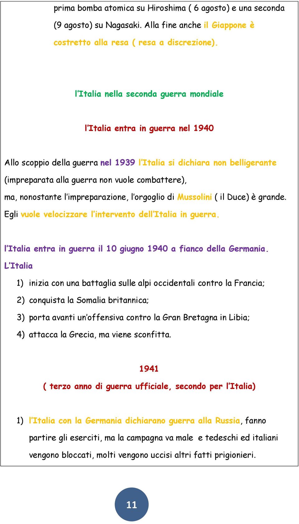 nonostante l impreparazione, l orgoglio di Mussolini ( il Duce) è grande. Egli vuole velocizzare l intervento dell Italia in guerra. l Italia entra in guerra il 10 giugno 1940 a fianco della Germania.