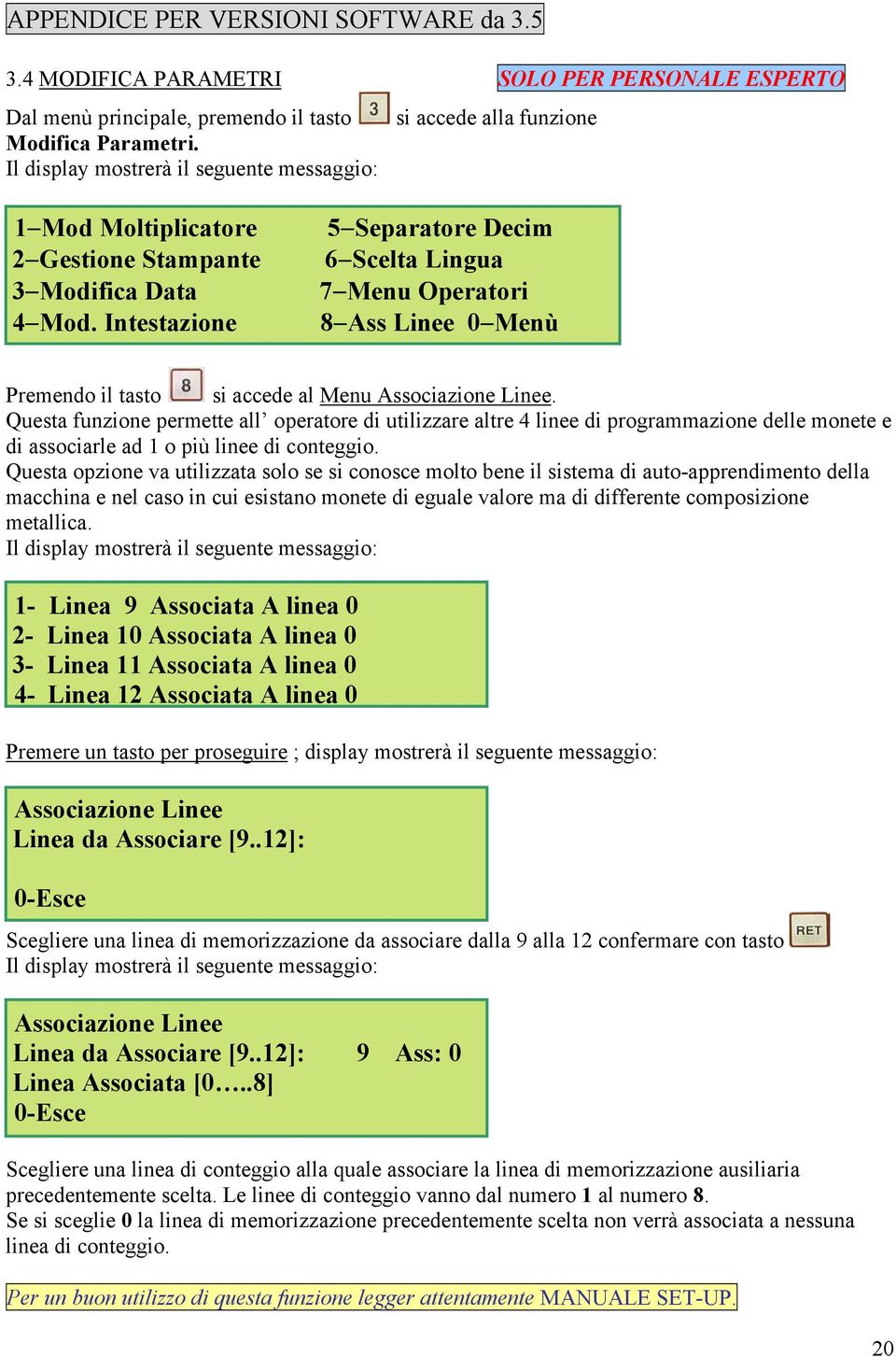Intestazione 5 Separatore Decim 6 Scelta Lingua 7 Menu Operatori 8 Ass Linee 0 Menù Premendo il tasto si accede al Menu Associazione Linee.