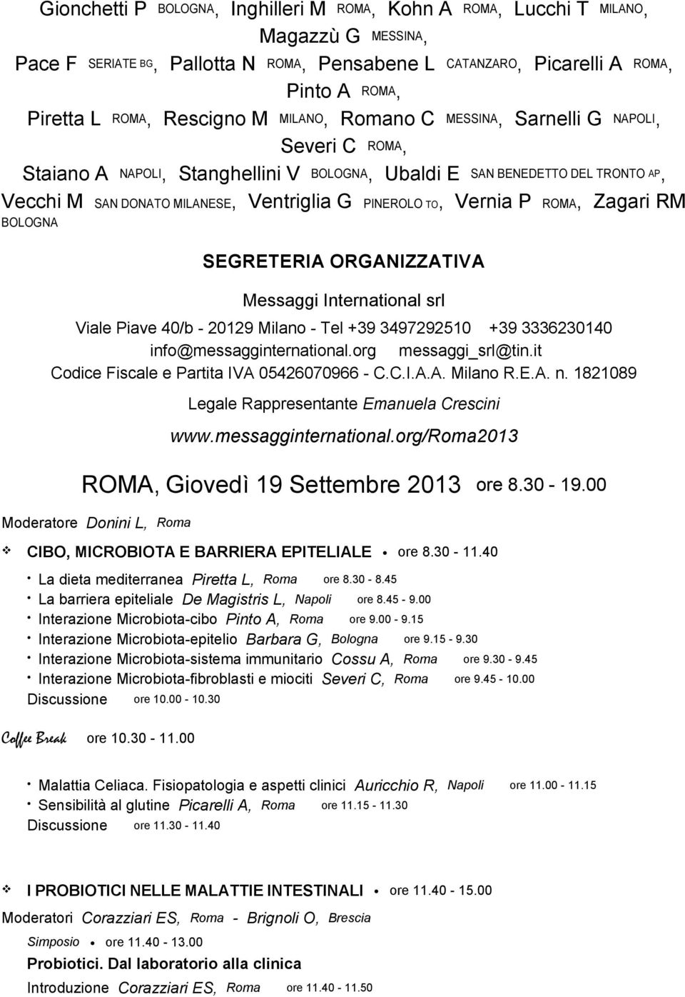 PINEROLO TO, Vernia P ROMA, Zagari RM BOLOGNA SEGRETERIA ORGANIZZATIVA Messaggi International srl Viale Piave 40/b - 20129 Milano - Tel +39 3497292510 +39 3336230140 info@messagginternational.