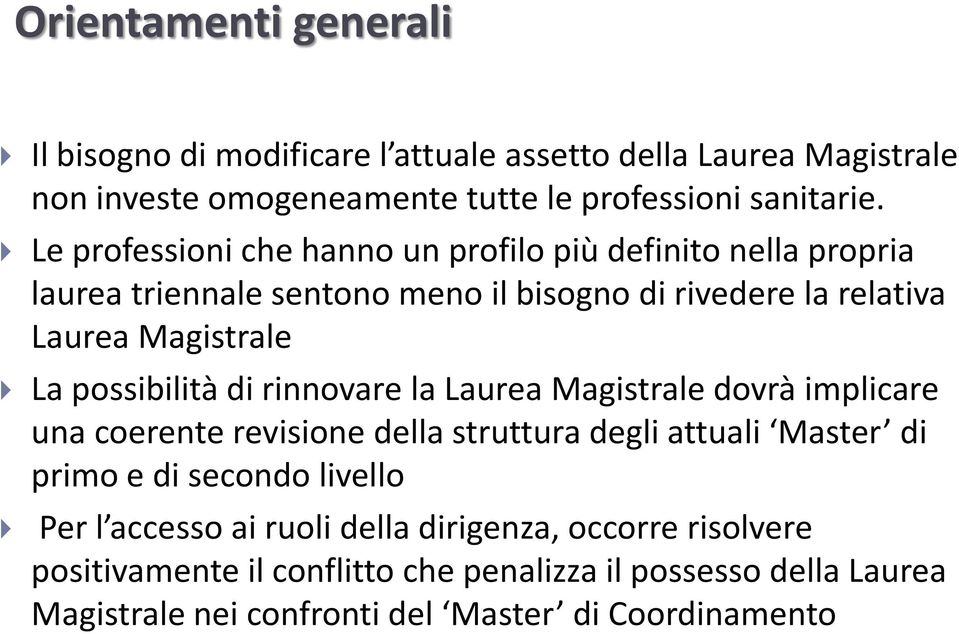 possibilità di rinnovare la Laurea Magistrale dovrà implicare una coerente revisione della struttura degli attuali Master di primo e di secondo livello Per