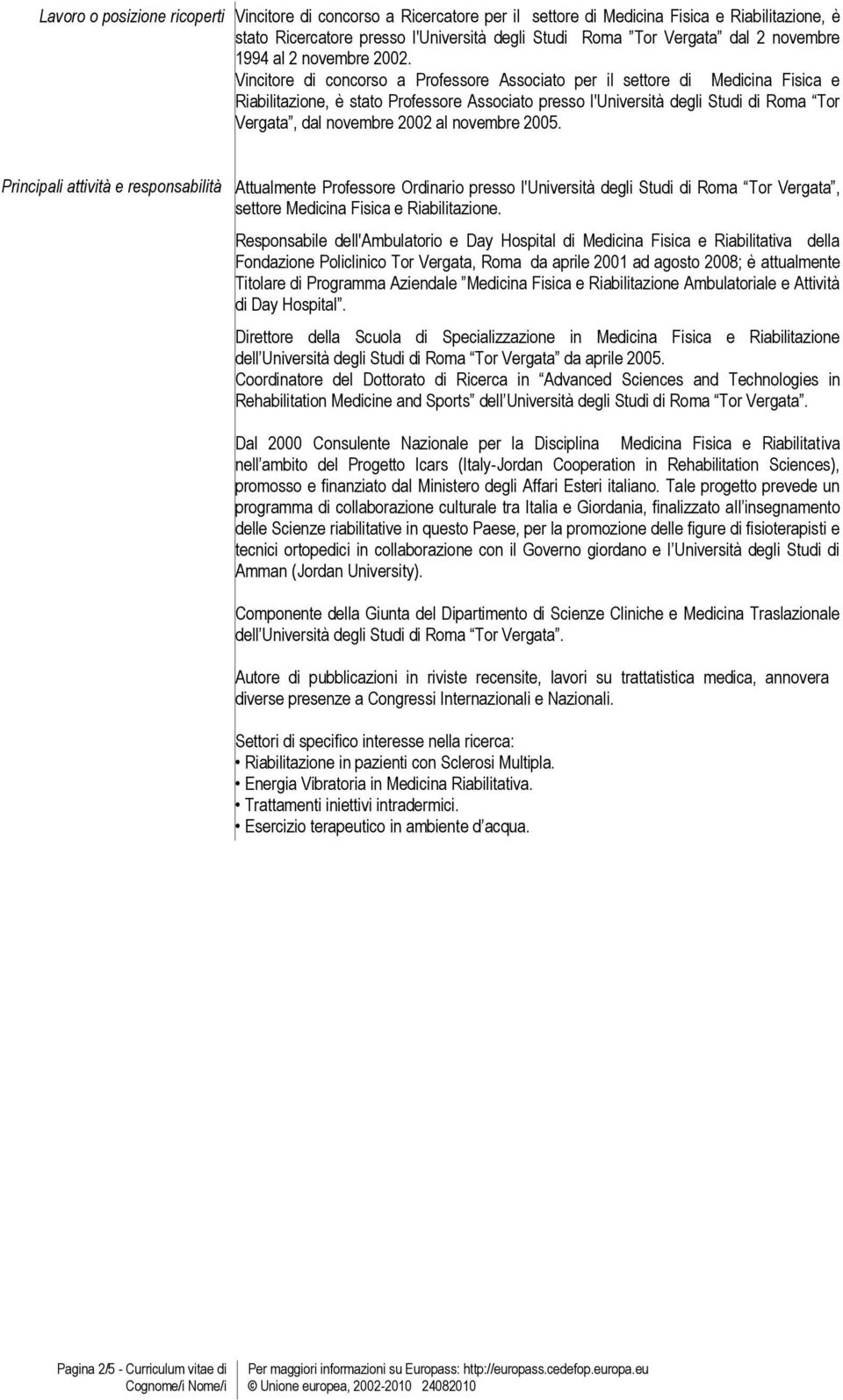 Vincitore di concorso a Professore Associato per il settore di Medicina Fisica e Riabilitazione, è stato Professore Associato presso l'università degli Studi di Roma Tor Vergata, dal novembre 2002 al