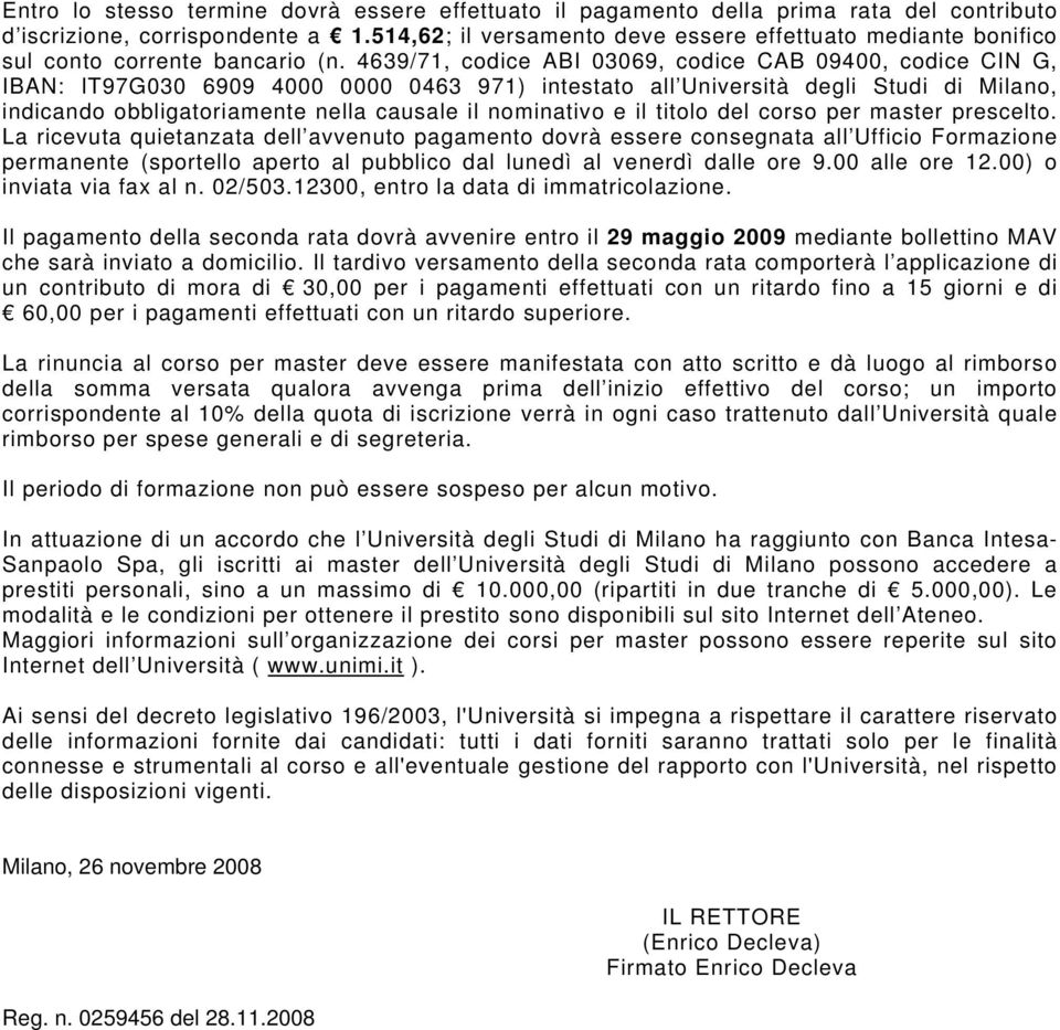 4639/71, codice ABI 03069, codice CAB 09400, codice CIN G, IBAN: IT97G030 6909 4000 0000 0463 971) intestato all Università degli Studi di Milano, indicando obbligatoriamente nella causale il