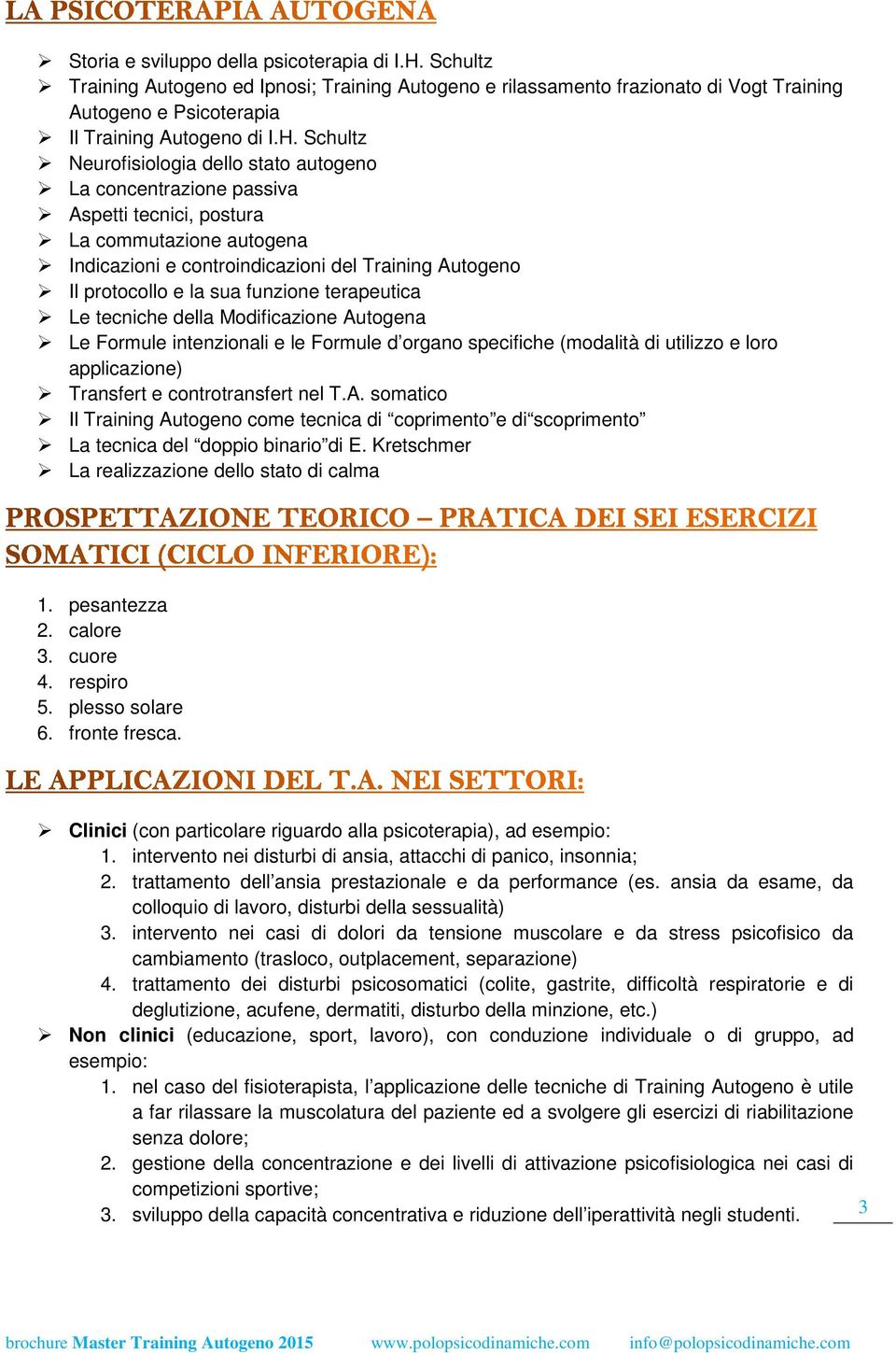 Schultz Neurofisiologia dello stato autogeno La concentrazione passiva Aspetti tecnici, postura La commutazione autogena Indicazioni e controindicazioni del Training Autogeno Il protocollo e la sua