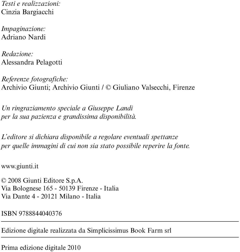 L editore si dichiara disponibile a regolare eventuali spettanze per quelle immagini di cui non sia stato possibile reperire la fonte. www.giunti.