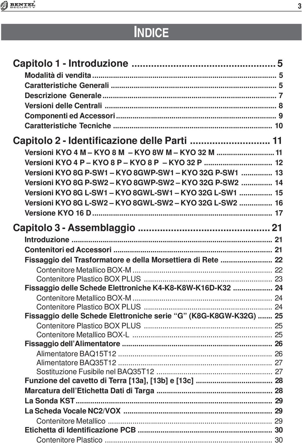 .. 12 Versioni KYO 8G P-SW1 KYO 8GWP-SW1 KYO 32G P-SW1... 13 Versioni KYO 8G P-SW2 KYO 8GWP-SW2 KYO 32G P-SW2... 14 Versioni KYO 8G L-SW1 KYO 8GWL-SW1 KYO 32G L-SW1.