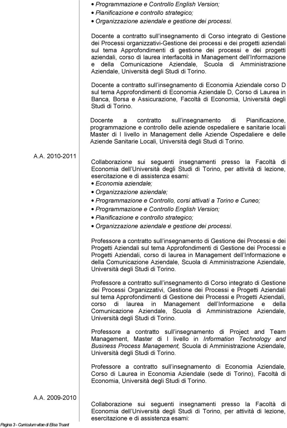 Docente a contratto sull insegnamento di Economia Aziendale corso D sul tema Approfondimenti di Economia Aziendale D, Corso di Laurea in Banca, Borsa e Assicurazione, Facoltà di Economia, Università