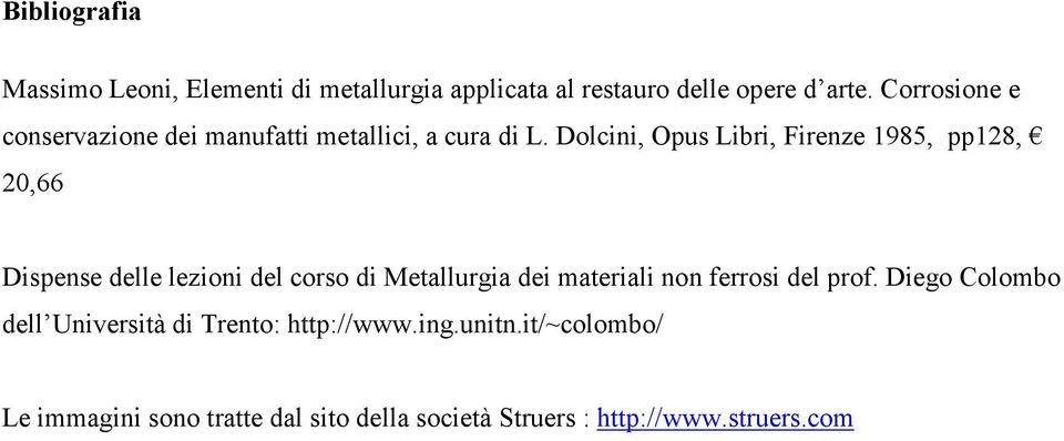 Dolcini, Opus Libri, Firenze 1985, pp128, 20,66 Dispense delle lezioni del corso di Metallurgia dei materiali