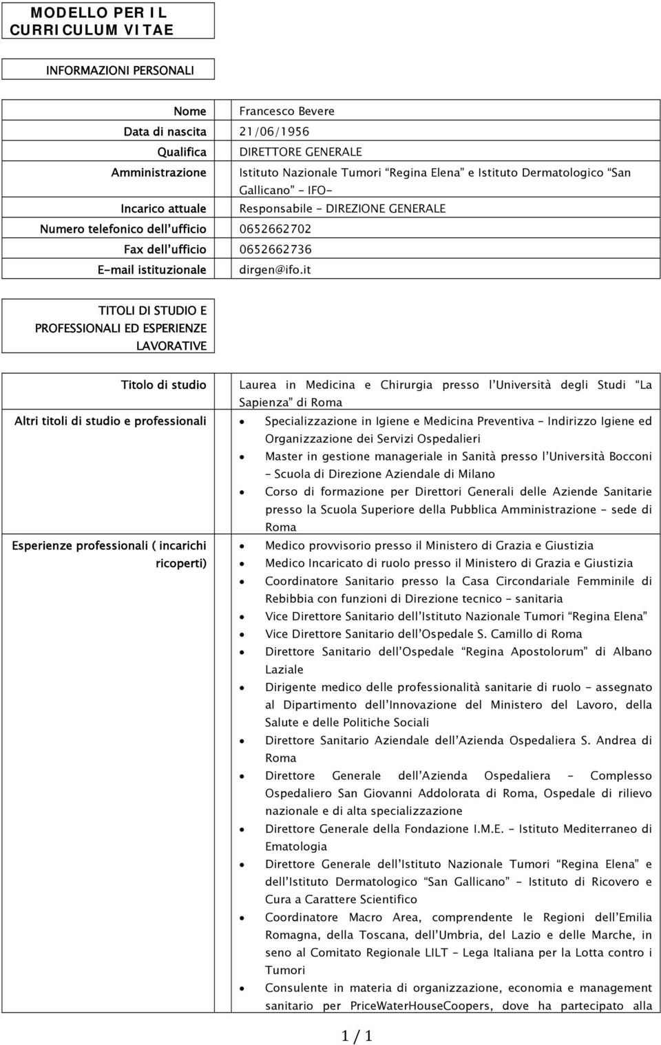 it TITOLI DI STUDIO E PROFESSIONALI ED ESPERIENZE LAVORATIVE Titolo di studio Laurea in Medicina e Chirurgia presso l Università degli Studi La Sapienza di Altri titoli di studio e professionali