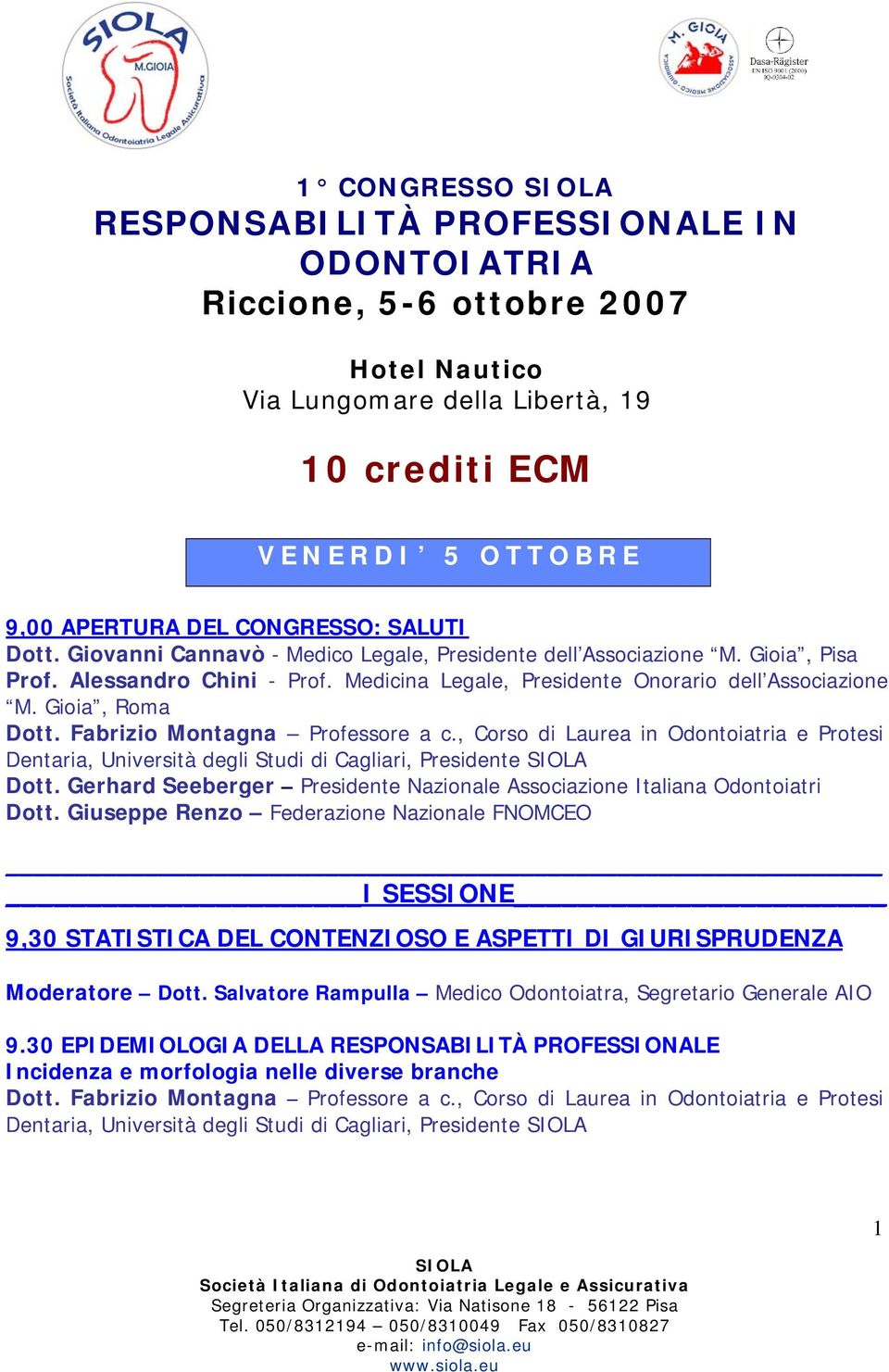 Fabrizio Montagna Professore a c., Corso di Laurea in Odontoiatria e Protesi Dentaria, Università degli Studi di Cagliari, Presidente Dott.