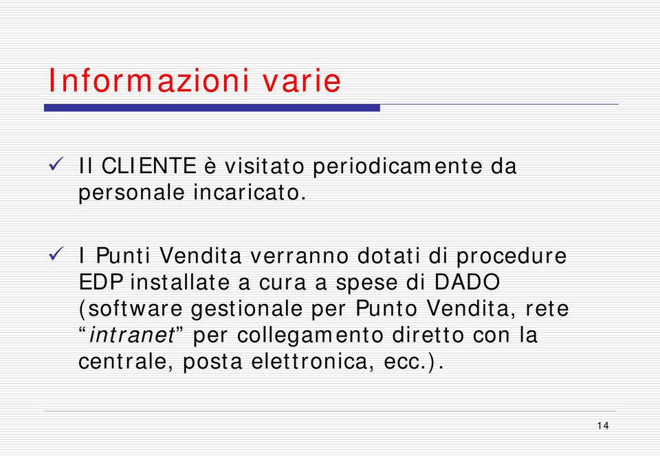 I Punti Vendita verranno dotati di procedure EDP installate a cura a