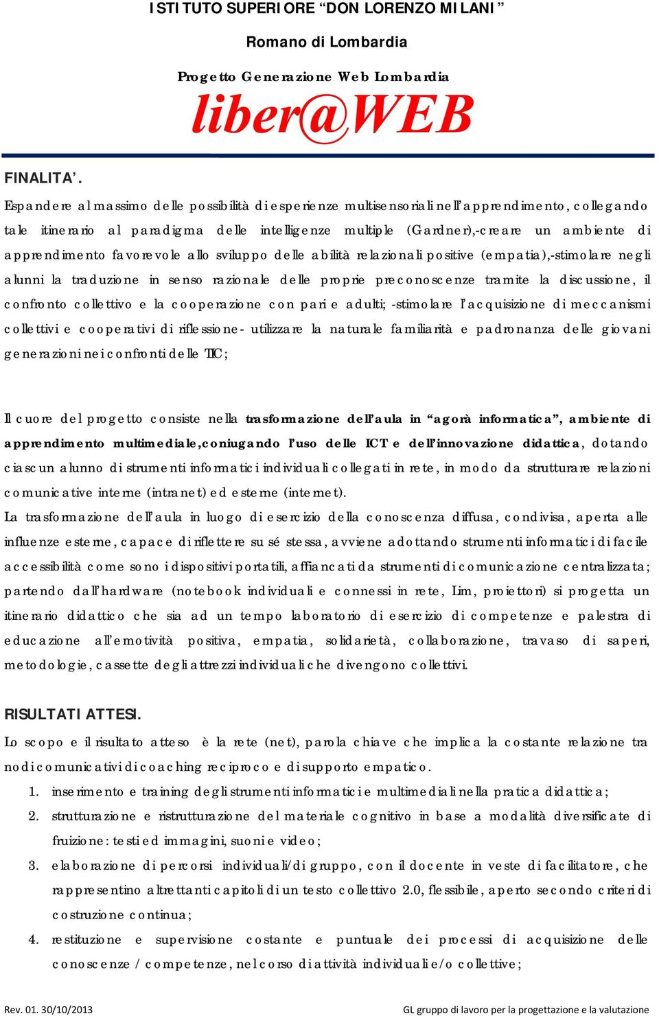 rlazionali positiv (mpatia),-stimolar ngli alunni la traduzion in snso razional l propri prconoscnz tramit la scussion, il confronto collttivo la cooprazion con pari adulti; -stimolar l acquisizion