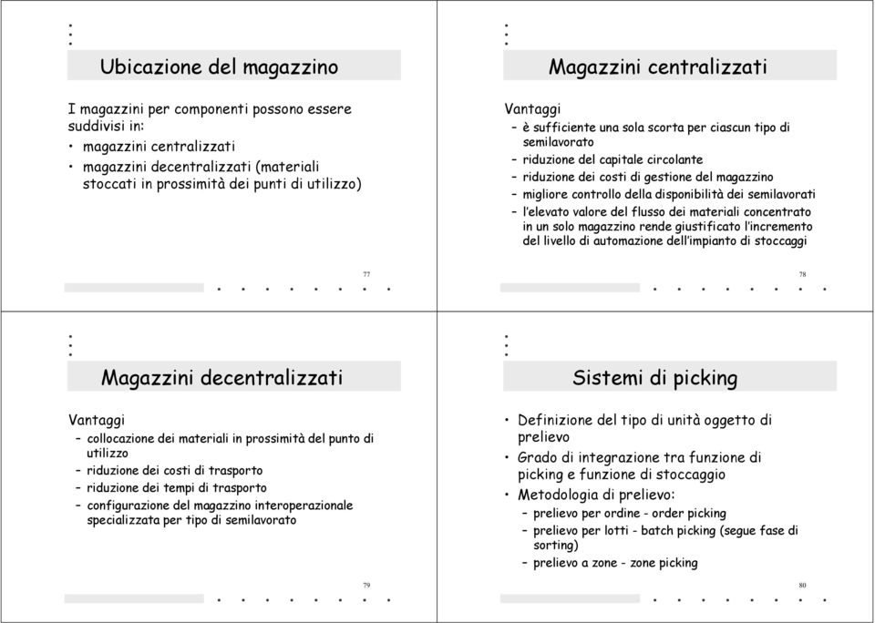 disponibilità dei semilavorati l elevato valore del flusso dei materiali concentrato in un solo magazzino rende giustificato l incremento del livello di automazione dell impianto di stoccaggi 77 78