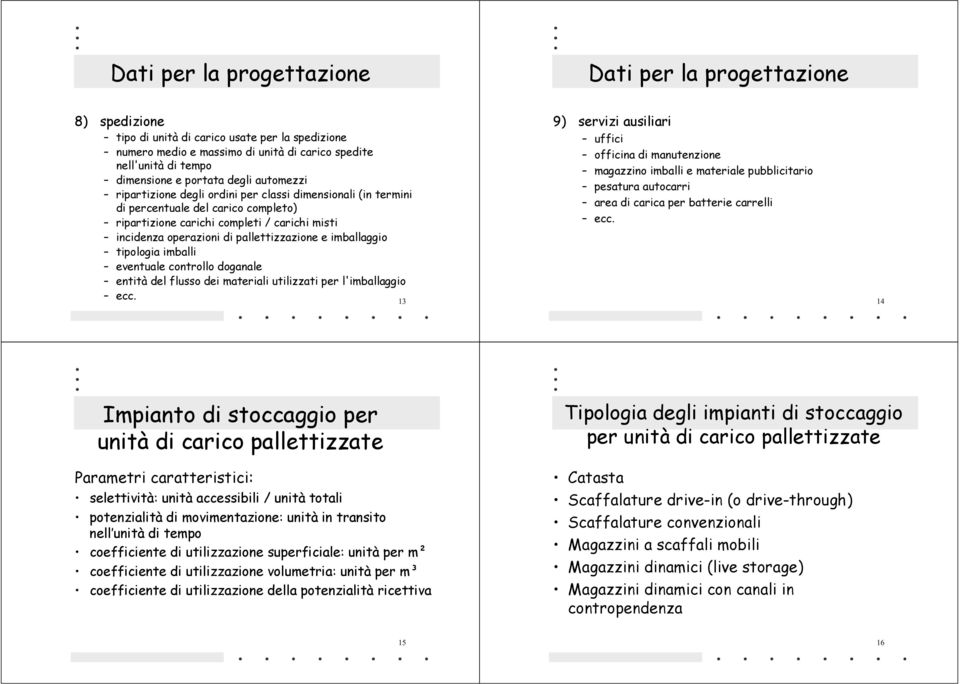 pallettizzazione e imballaggio tipologia imballi eventuale controllo doganale entità del flusso dei materiali utilizzati per l'imballaggio 9) servizi ausiliari uffici officina di manutenzione