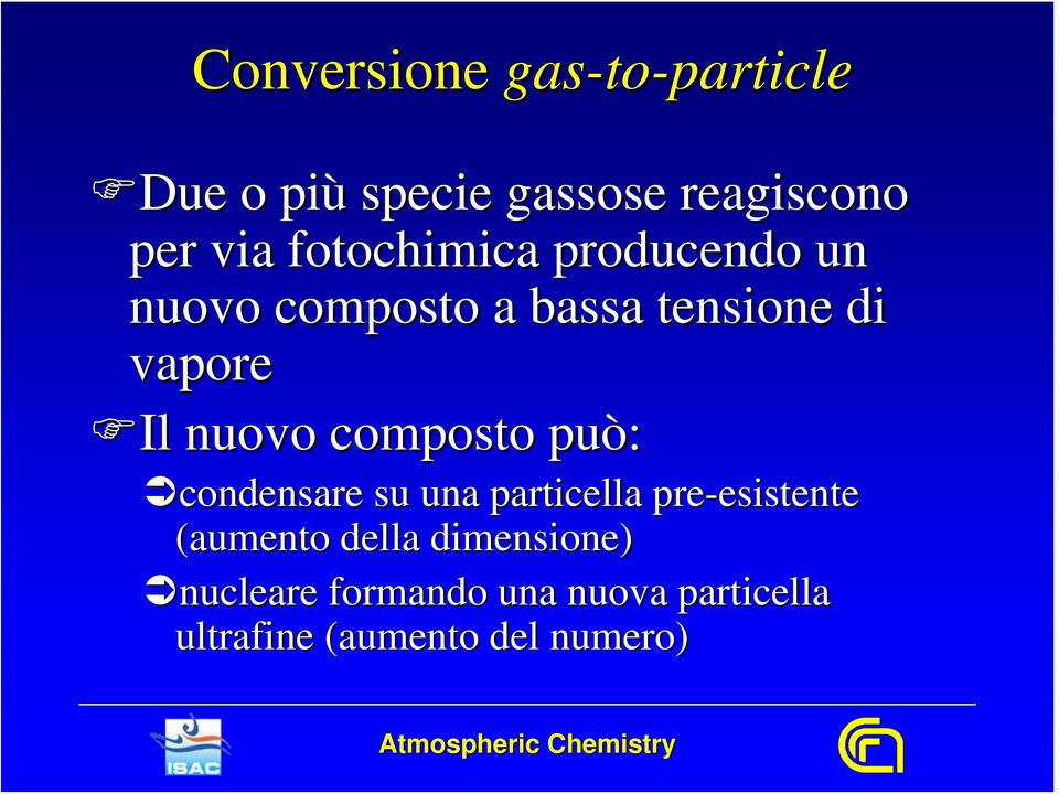 composto può: condensare su una particella pre-esistente esistente (aumento