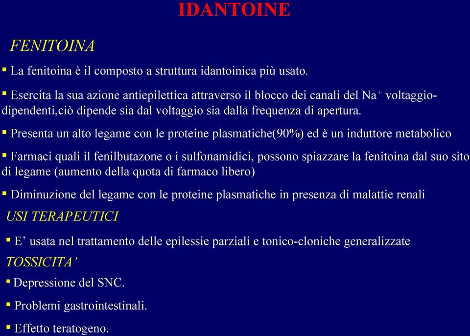 Presenta un alto legame con le proteine plasmatiche(90%) ed è un induttore metabolico Farmaci quali il fenilbutazone o i sulfonamidici, possono spiazzare la fenitoina dal suo sito di