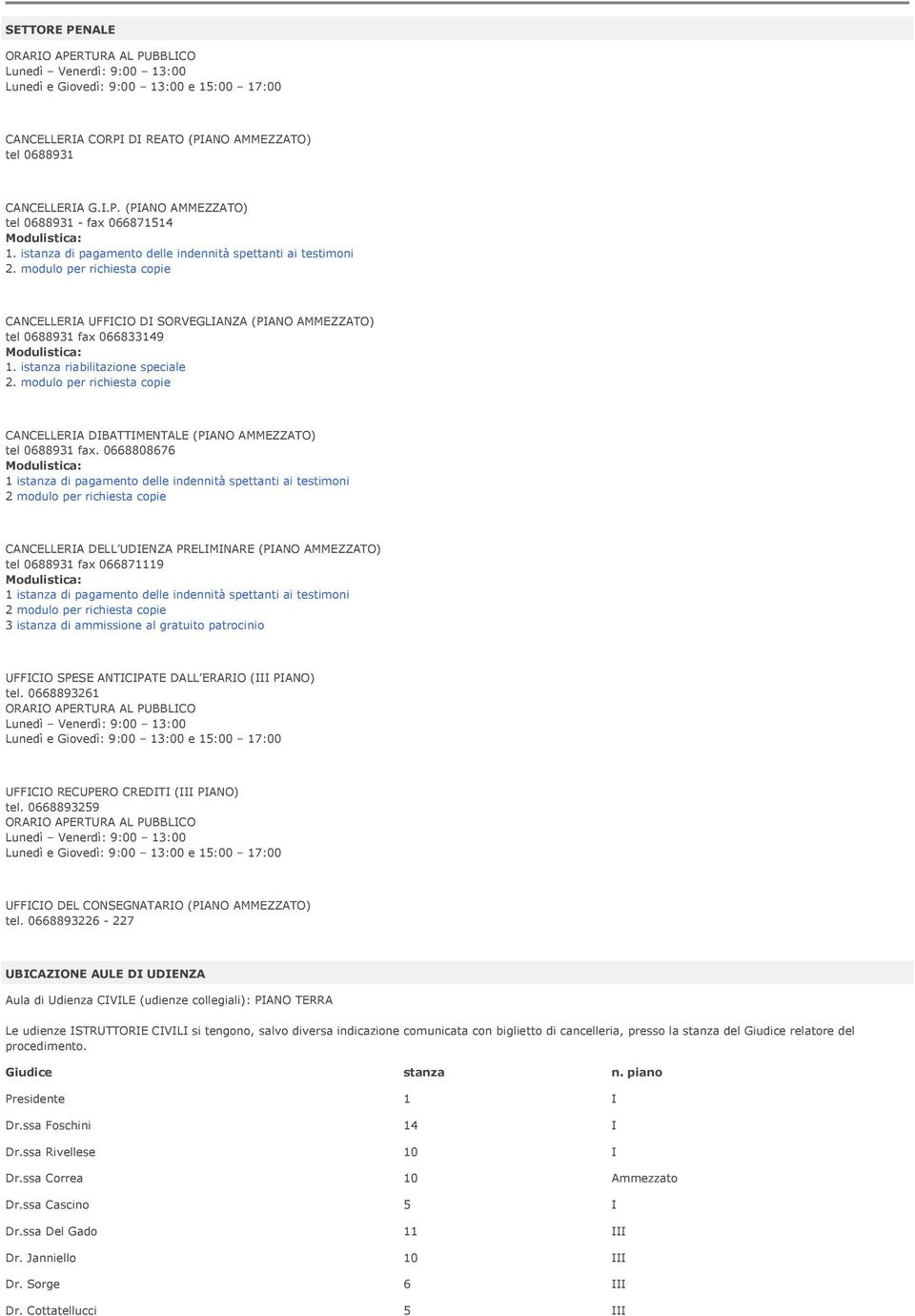 istanza riabilitazione speciale CANCELLERIA DIBATTIMENTALE (PIANO AMMEZZATO) tel 0688931 fax.