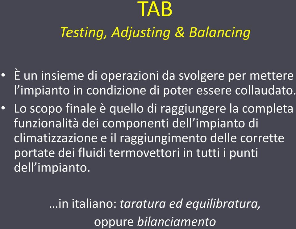 Lo scopo finale è quello di raggiungere la completa funzionalità dei componenti dell impianto di