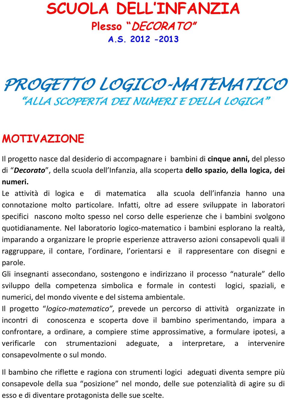 Le attività di logica e di matematica alla scuola dell infanzia hanno una connotazione molto particolare.