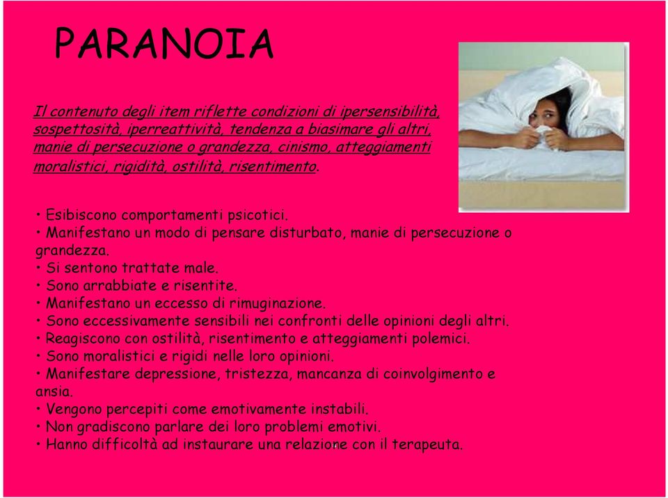 Sono arrabbiate e risentite. Manifestano un eccesso di rimuginazione. Sono eccessivamente sensibili nei confronti delle opinioni degli altri.