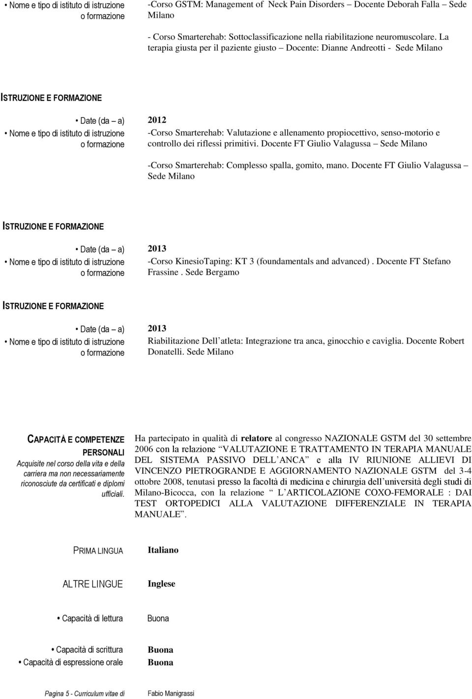 primitivi. Docente FT Giulio Valagussa Sede Milano -Corso Smarterehab: Complesso spalla, gomito, mano.