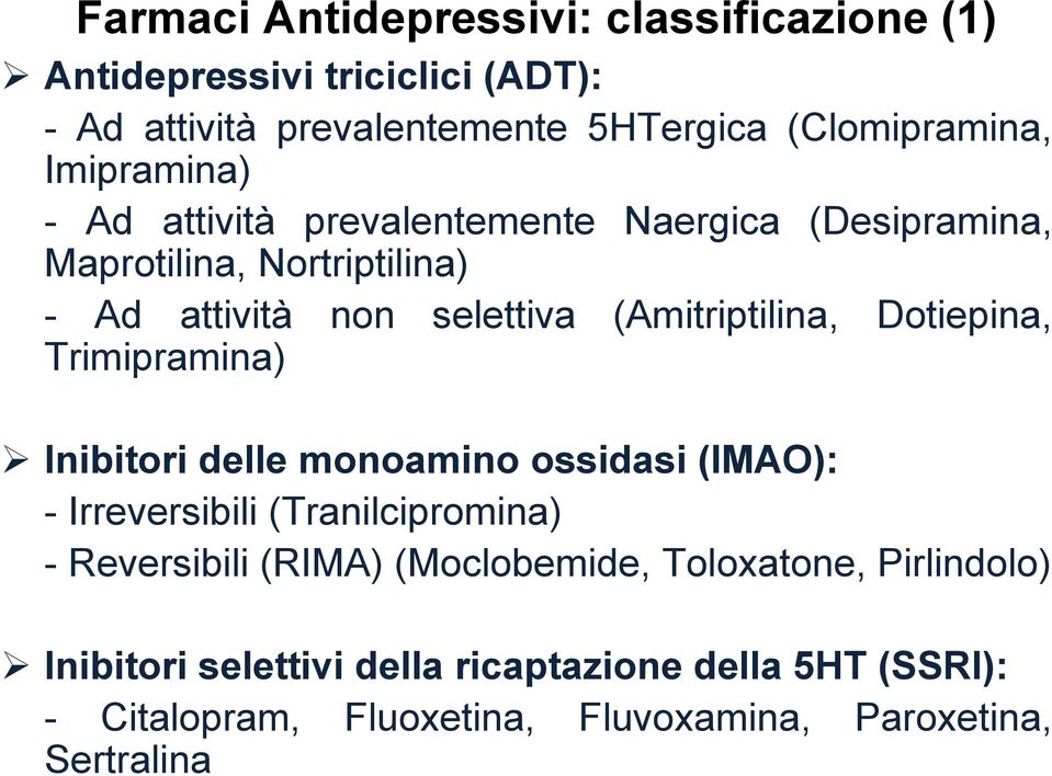 Dotiepina, Trimipramina) Inibitori delle monoamino ossidasi (IMAO): - Irreversibili (Tranilcipromina) - Reversibili (RIMA) (Moclobemide,