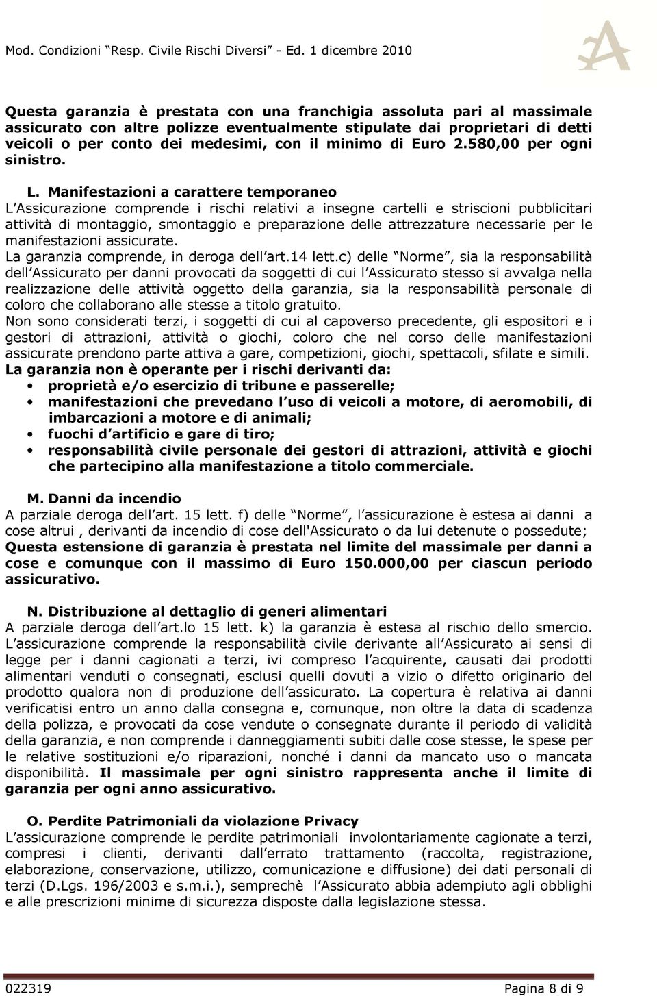 Manifestazioni a carattere temporaneo L Assicurazione comprende i rischi relativi a insegne cartelli e striscioni pubblicitari attività di montaggio, smontaggio e preparazione delle attrezzature