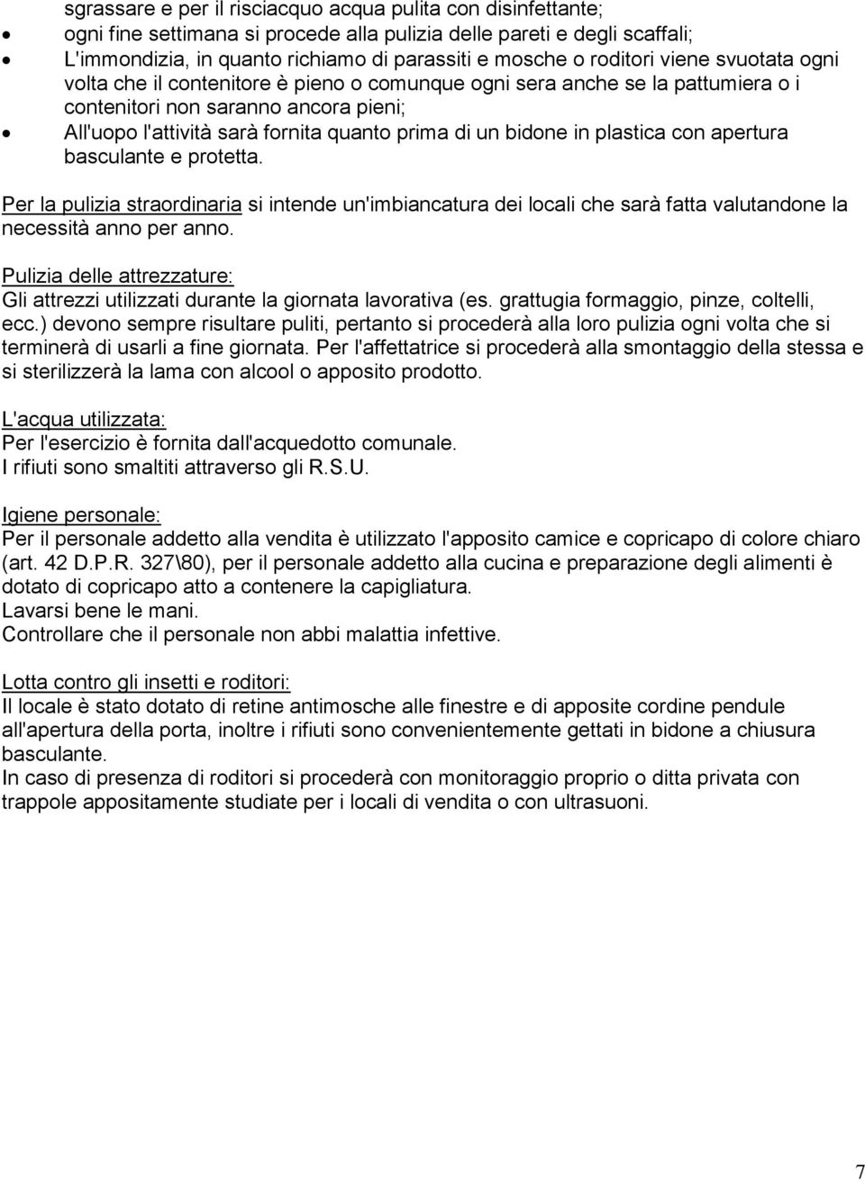 bidone in plastica con apertura basculante e protetta. Per la pulizia straordinaria si intende un'imbiancatura dei locali che sarà fatta valutandone la necessità anno per anno.