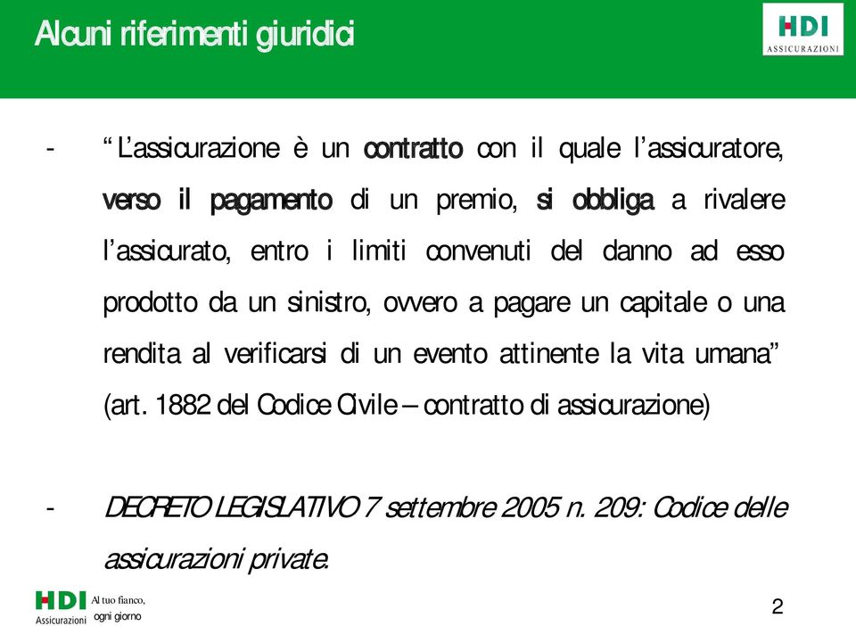 ovvero a pagare un capitale o una rendita al verificarsi di un evento attinente la vita umana (art.