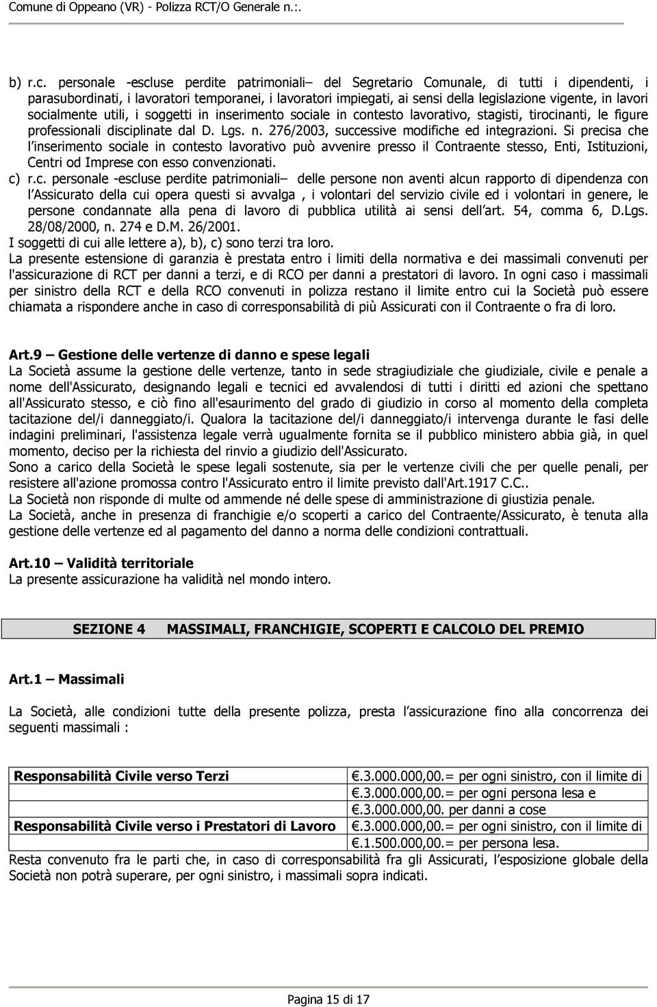 lavori socialmente utili, i soggetti in inserimento sociale in contesto lavorativo, stagisti, tirocinanti, le figure professionali disciplinate dal D. Lgs. n.