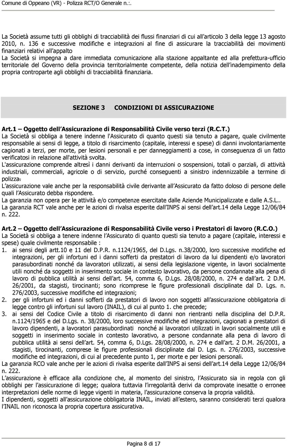 appaltante ed alla prefettura-ufficio territoriale del Governo della provincia territorialmente competente, della notizia dell inadempimento della propria controparte agli obblighi di tracciabilità