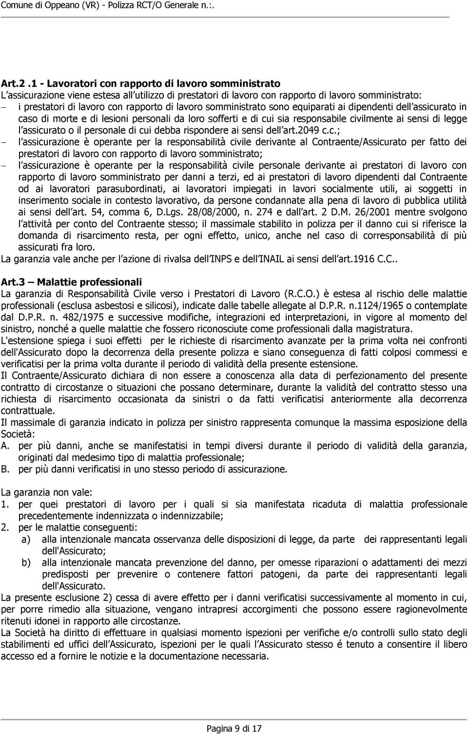 lavoro somministrato sono equiparati ai dipendenti dell assicurato in caso di morte e di lesioni personali da loro sofferti e di cui sia responsabile civilmente ai sensi di legge l assicurato o il