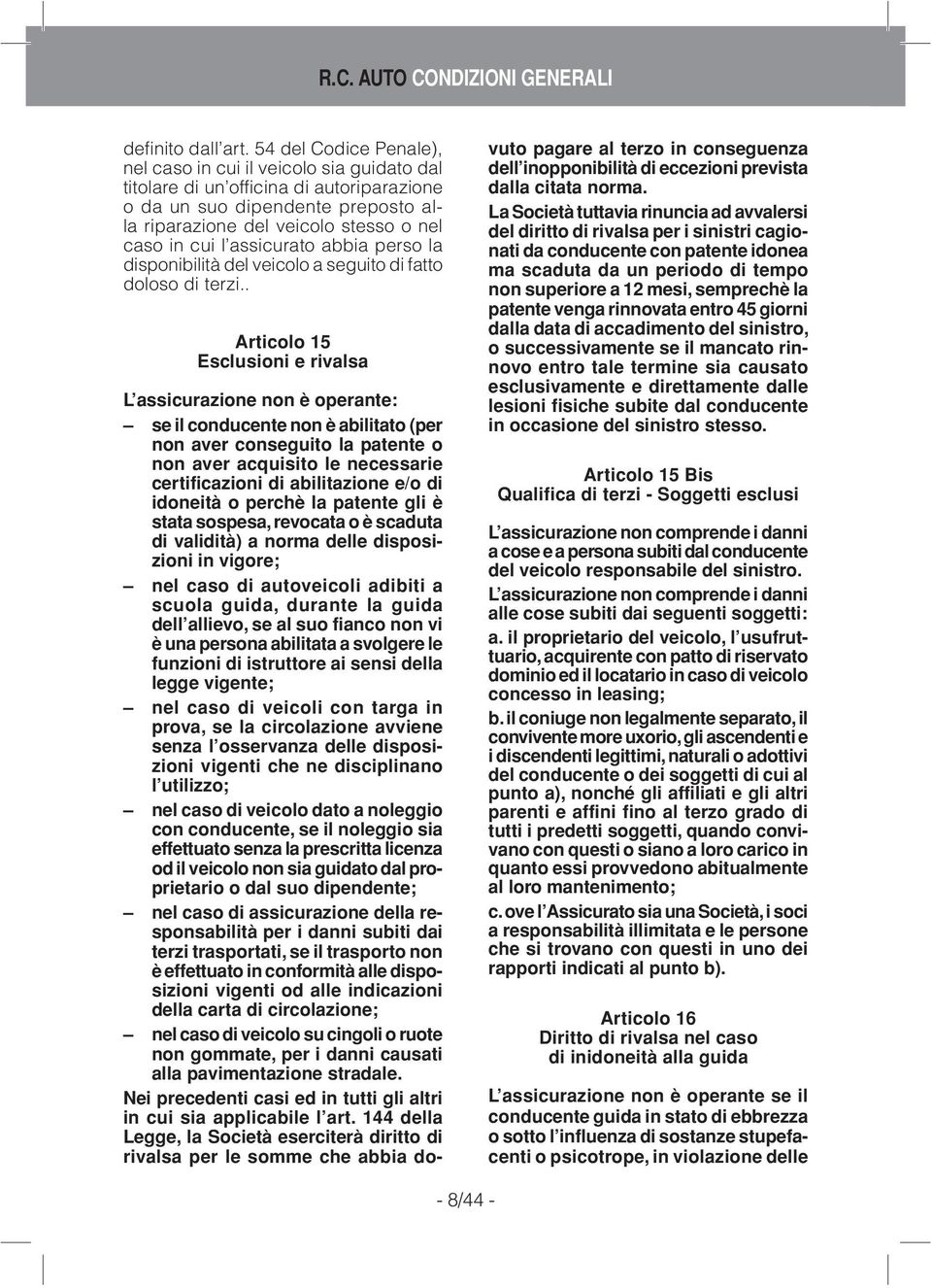 assicurato abbia perso la disponibilità del veicolo a seguito di fatto doloso di terzi.