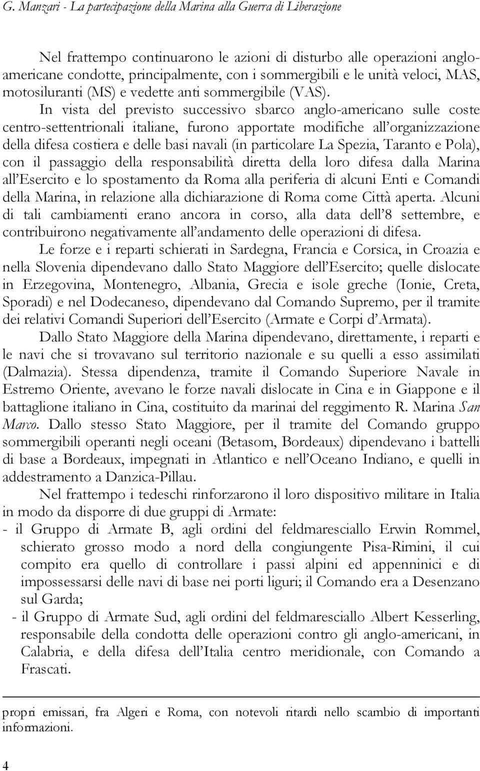 In vista del previsto successivo sbarco anglo-americano sulle coste centro-settentrionali italiane, furono apportate modifiche all organizzazione della difesa costiera e delle basi navali (in