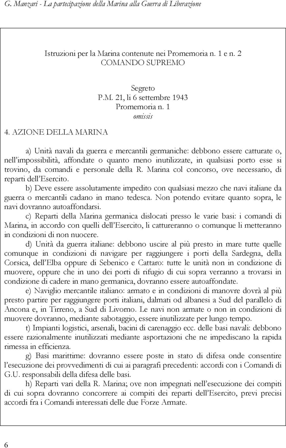 personale della R. Marina col concorso, ove necessario, di reparti dell Esercito.