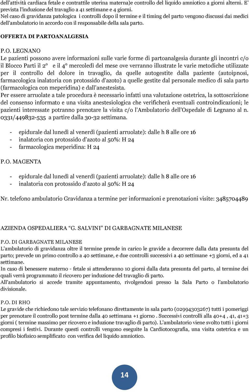 OFFERTA DI PARTOANALGESIA P.O. LEGNANO Le pazienti possono avere informazioni sulle varie forme di partoanalgesia durante gli incontri c/o il Blocco Parti il 2 e il 4 mercoledì del mese ove verranno