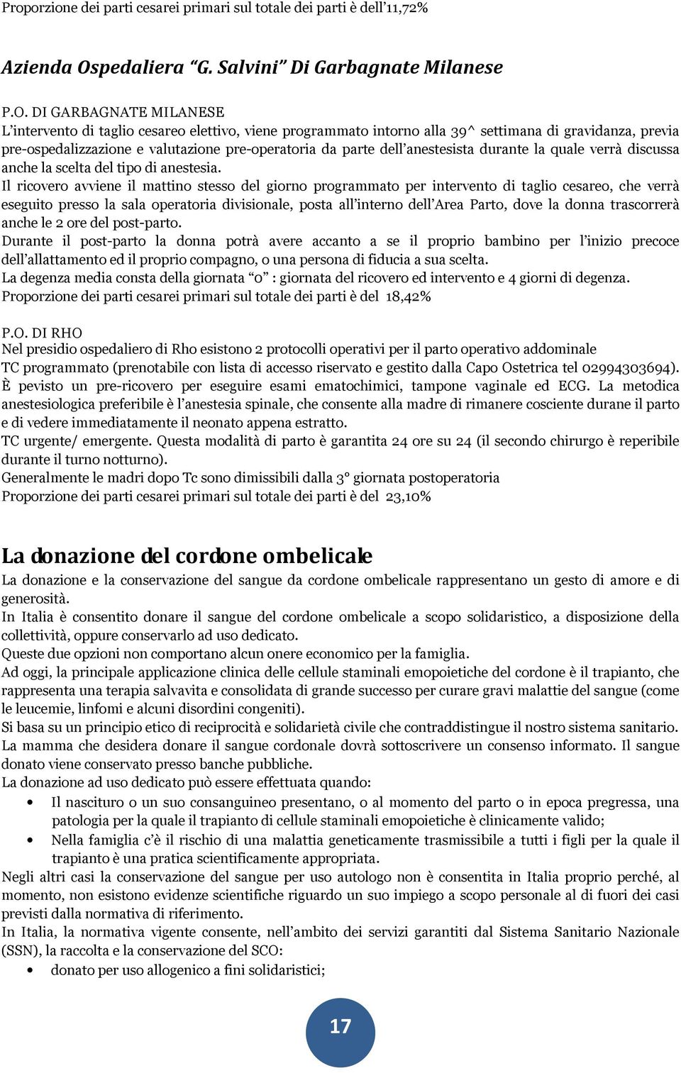 DI GARBAGNATE MILANESE L intervento di taglio cesareo elettivo, viene programmato intorno alla 39^ settimana di gravidanza, previa pre-ospedalizzazione e valutazione pre-operatoria da parte dell