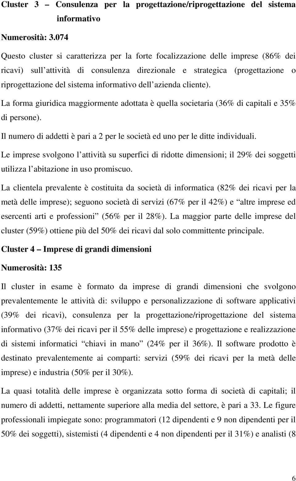 informativo dell azienda cliente). La forma giuridica maggiormente adottata è quella societaria (36% di capitali e 35% di persone).