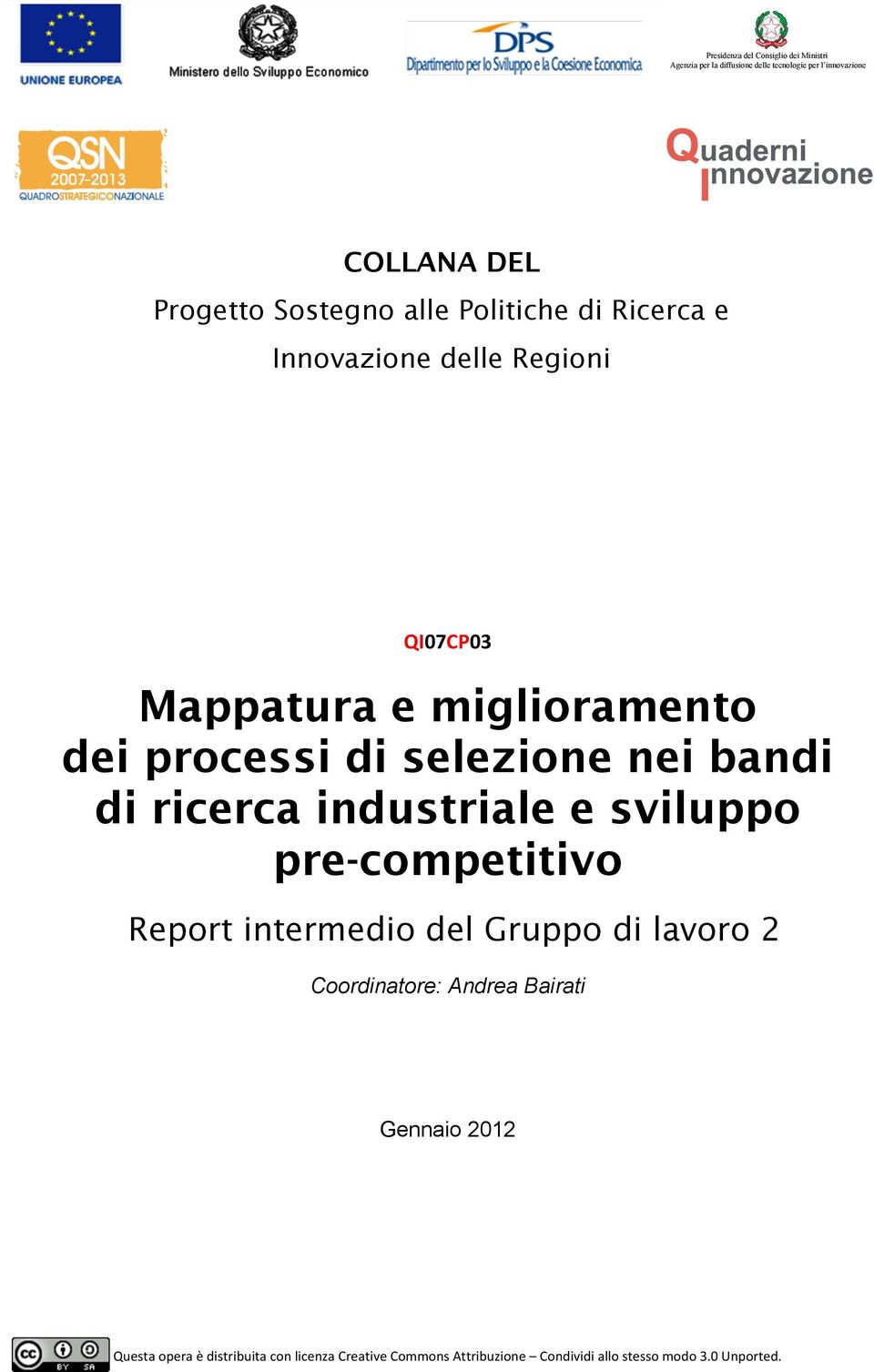 nei bandi di ricerca industriale e sviluppo pre-competitivo Report intermedio del Gruppo di lavoro 2 Coordinatore: Andrea