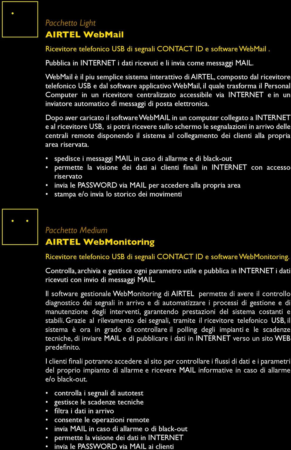 centralizzato accessibile via INTERNET e in un inviatore automatico di messaggi di posta elettronica.