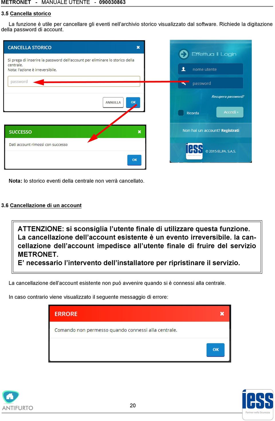 6 Cancellazione di un account ATTENZIONE: si sconsiglia l utente finale di utilizzare questa funzione. La cancellazione dell account esistente è un evento irreversibile.