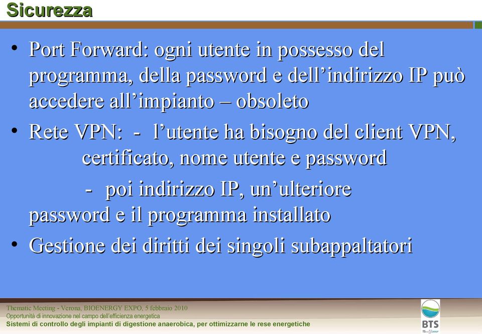 bisogno del client VPN, certificato, nome utente e password - poi indirizzo IP, un