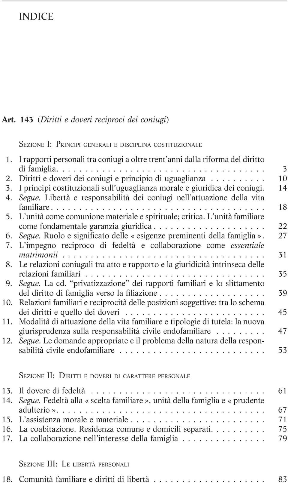 Segue. Libertà e responsabilità dei coniugi nell attuazione della vita familiare...................................... 18 5. L unità come comunione materiale e spirituale; critica.