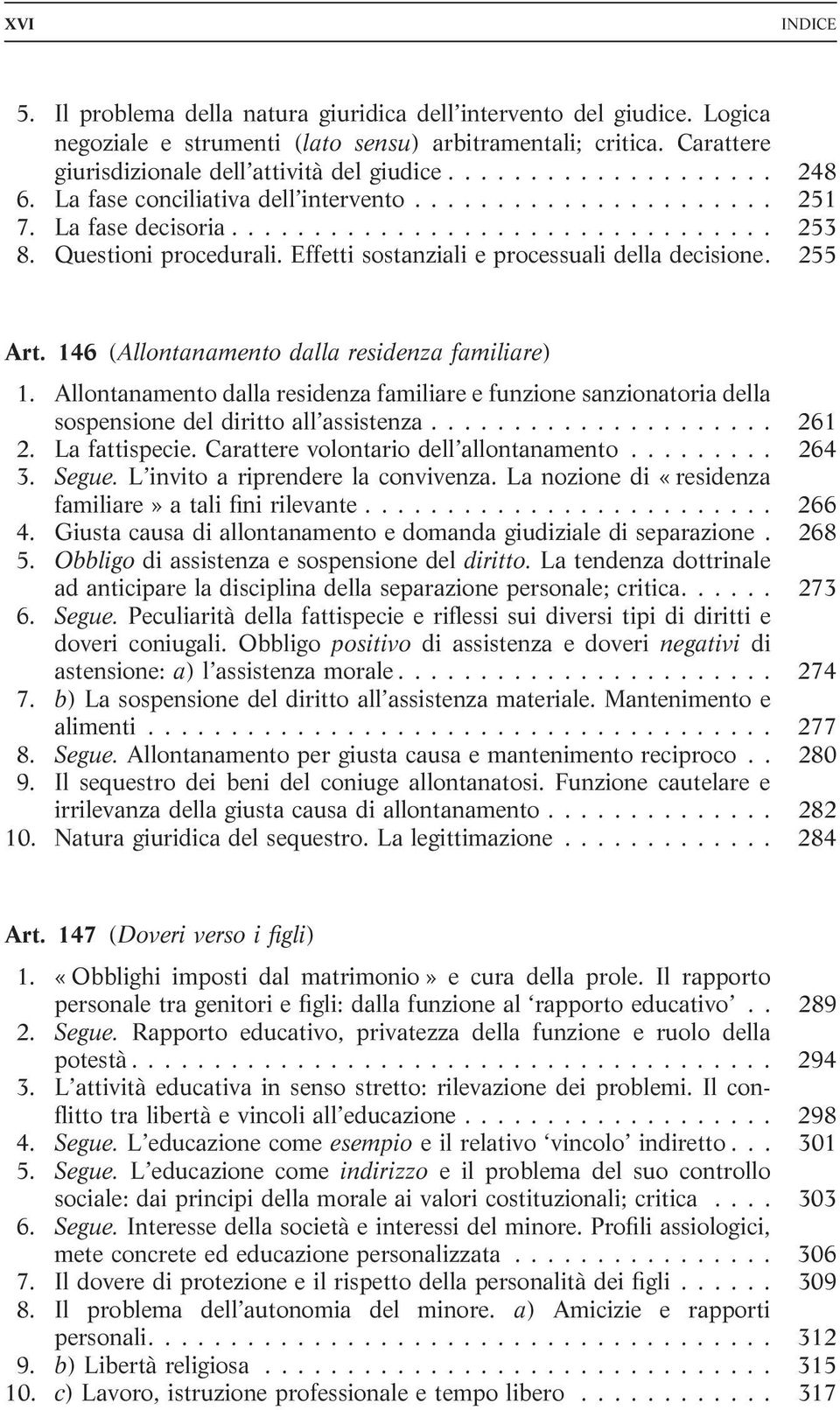 Effetti sostanziali e processuali della decisione. 255 Art. 146 (Allontanamento dalla residenza familiare) 1.