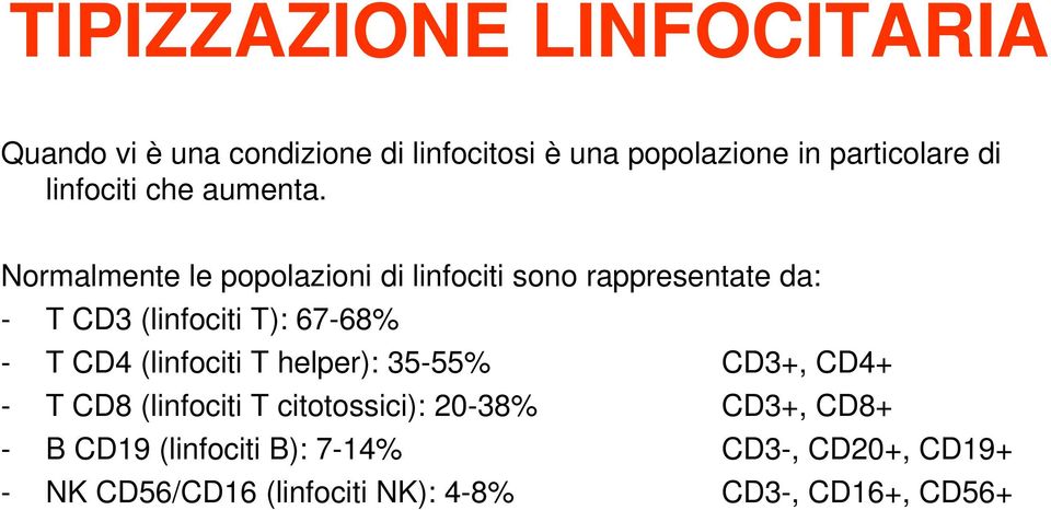 Normalmente le popolazioni di linfociti sono rappresentate da: - T CD3 (linfociti T): 67-68% - T CD4