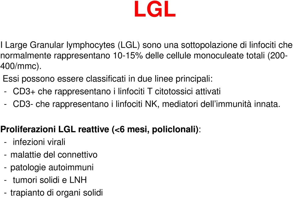 Essi possono essere classificati in due linee principali: - CD3+ che rappresentano i linfociti T citotossici attivati - CD3- che