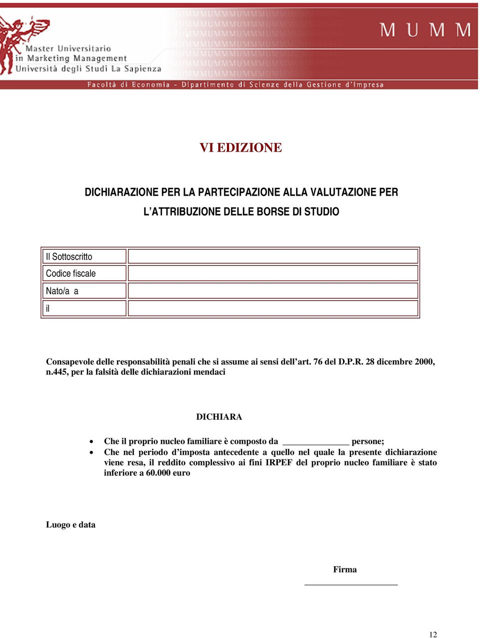 445, per la falsità delle dichiarazioni mendaci DICHIARA Che il proprio nucleo familiare è composto da persone; Che nel periodo d imposta