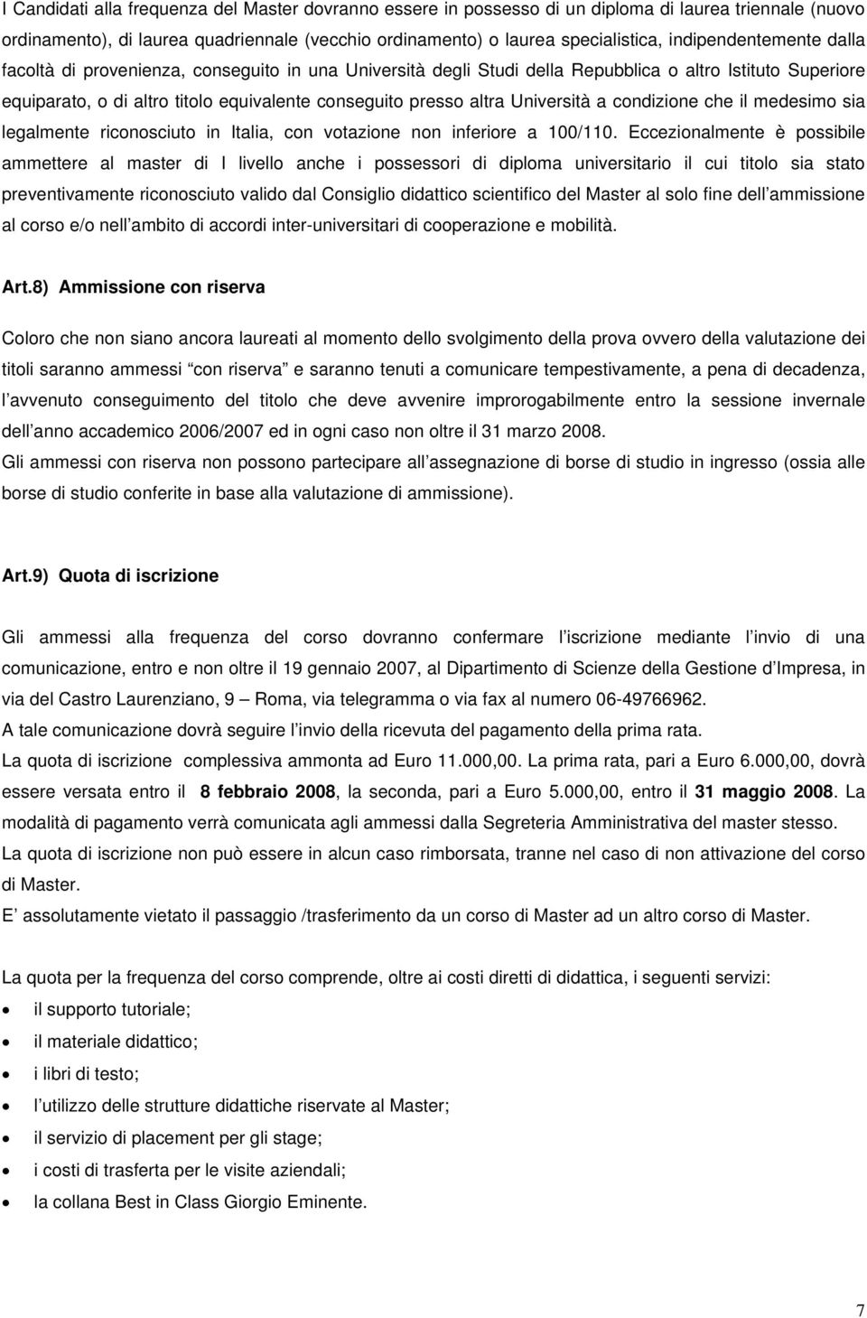 Università a condizione che il medesimo sia legalmente riconosciuto in Italia, con votazione non inferiore a 100/110.